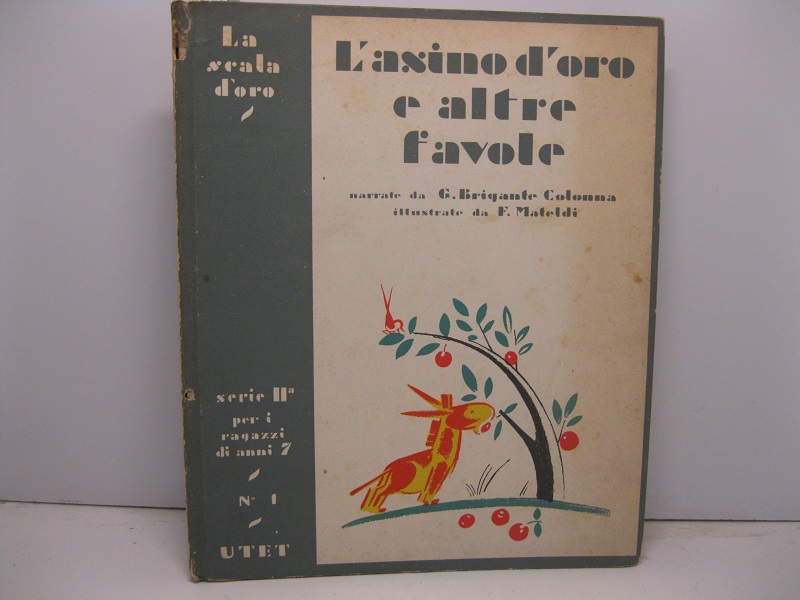 L'ASINO D'ORO  e altre favole di animali e di fiori,  narrate da G. Brigante Colonna, illustrate da Filiberto Mateldi.  Terza ristampa della 1° edizione